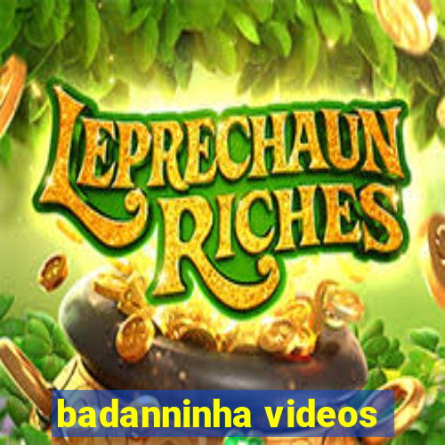 badanninha videos